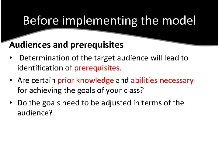 Before implementing the model Audiences and prerequisites • Determination of the target audience will