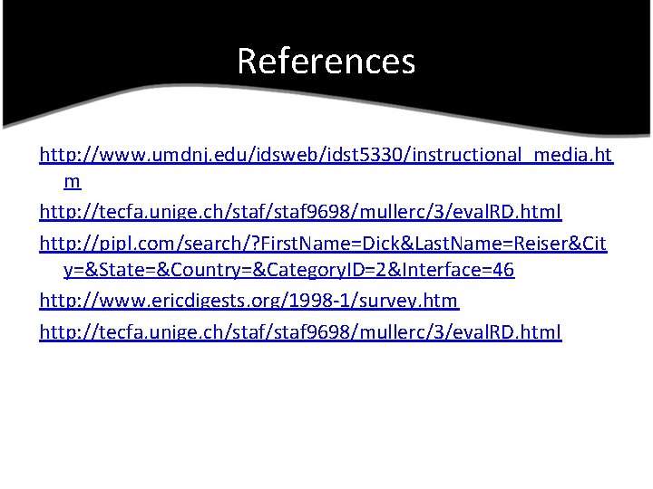 References http: //www. umdnj. edu/idsweb/idst 5330/instructional_media. ht m http: //tecfa. unige. ch/staf 9698/mullerc/3/eval. RD.