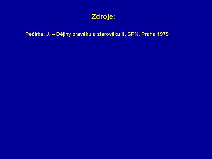 Zdroje: Pečírka, J. – Dějiny pravěku a starověku II, SPN, Praha 1979 