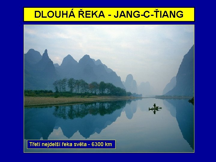 DLOUHÁ ŘEKA - JANG-C-ŤIANG Třetí nejdelší řeka světa - 6300 km 