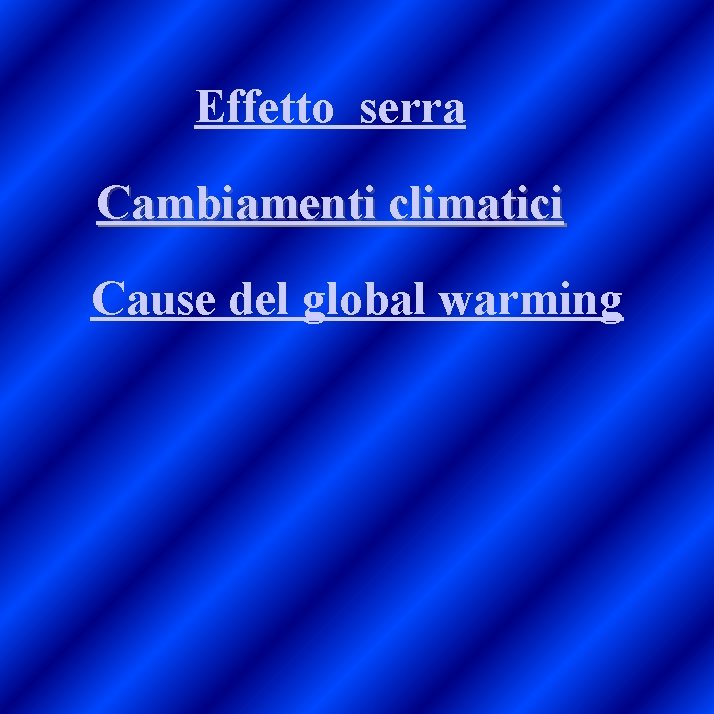 Effetto serra Cambiamenti climatici Cause del global warming 