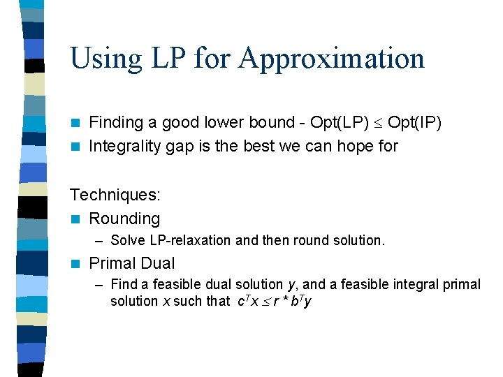 Using LP for Approximation Finding a good lower bound - Opt(LP) Opt(IP) n Integrality Using LP for Approximation Finding a good lower bound - Opt(LP) Opt(IP) n Integrality