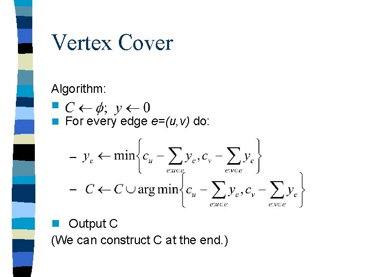 Vertex Cover Algorithm: n n For every edge e=(u, v) do: – – n Vertex Cover Algorithm: n n For every edge e=(u, v) do: – – n