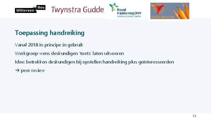 Toepassing handreiking Vanaf 2018 in principe in gebruik Werkgroep wens deskundigen ‘toets’ laten uitvoeren