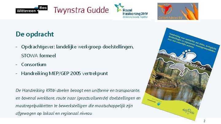 De opdracht ˗ Opdrachtgever: landelijke werkgroep doelstellingen, STOWA formeel ˗ Consortium ˗ Handreiking MEP/GEP