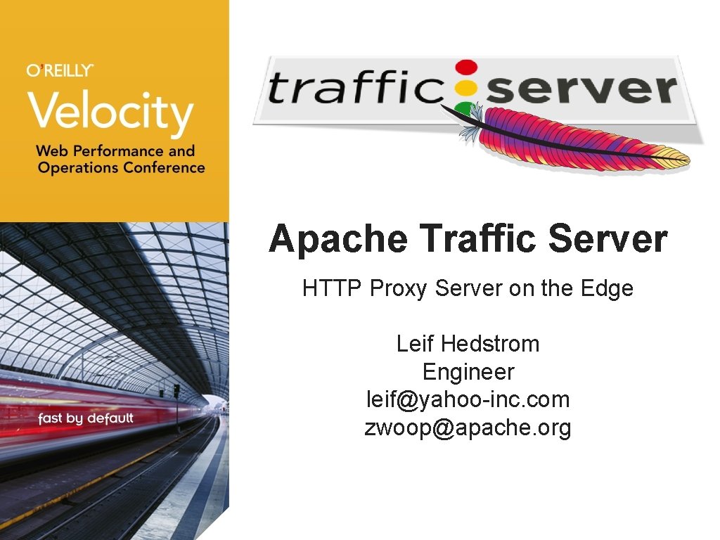 Apache Traffic Server HTTP Proxy Server on the Edge Leif Hedstrom Engineer leif@yahoo-inc. com Apache Traffic Server HTTP Proxy Server on the Edge Leif Hedstrom Engineer leif@yahoo-inc. com