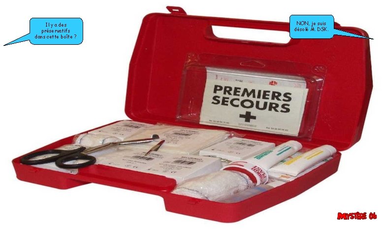 Il y a des préservatifs dans cette boîte ? NON, je suis désolé M. Il y a des préservatifs dans cette boîte ? NON, je suis désolé M.