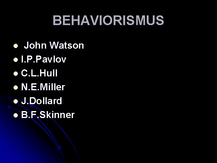BEHAVIORISMUS John Watson l I. P. Pavlov l C. L. Hull l N. E.