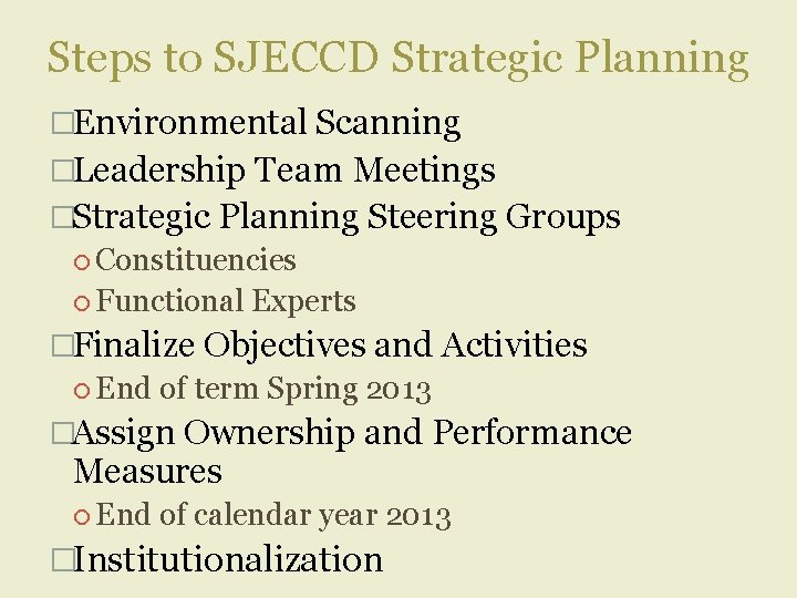 Steps to SJECCD Strategic Planning �Environmental Scanning �Leadership Team Meetings �Strategic Planning Steering Groups
