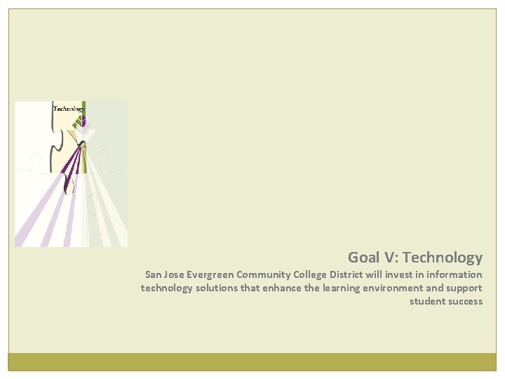 Goal V: Technology San Jose Evergreen Community College District will invest in information technology