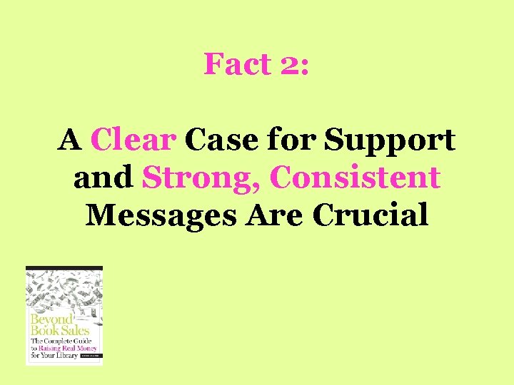 Fact 2: A Clear Case for Support and Strong, Consistent Messages Are Crucial 