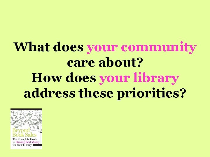 What does your community care about? How does your library address these priorities? 