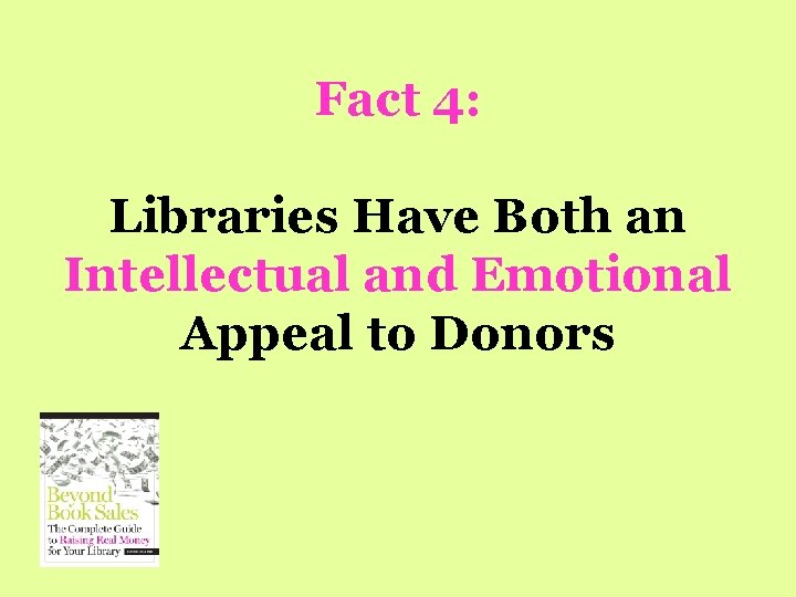 Fact 4: Libraries Have Both an Intellectual and Emotional Appeal to Donors 