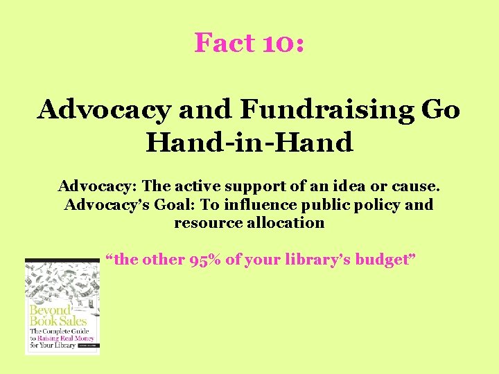 Fact 10: Advocacy and Fundraising Go Hand-in-Hand Advocacy: The active support of an idea