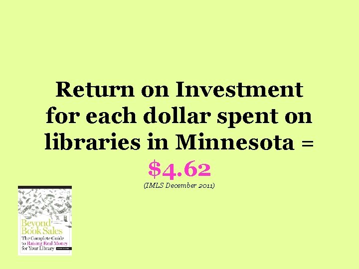 Return on Investment for each dollar spent on libraries in Minnesota = $4. 62