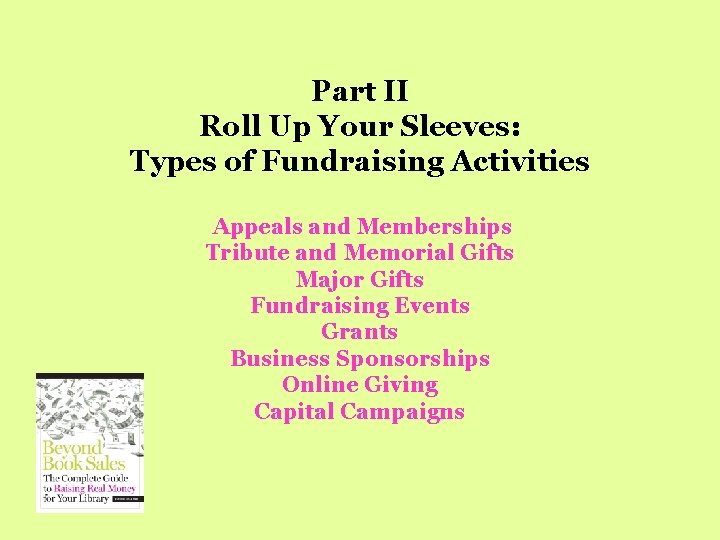 Part II Roll Up Your Sleeves: Types of Fundraising Activities Appeals and Memberships Tribute