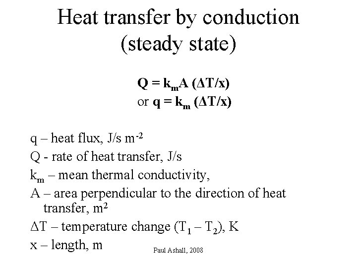Heat transfer by conduction (steady state) Q = km. A (ΔT/x) or q =