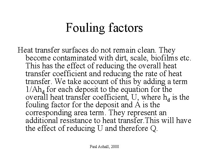 Fouling factors Heat transfer surfaces do not remain clean. They become contaminated with dirt,