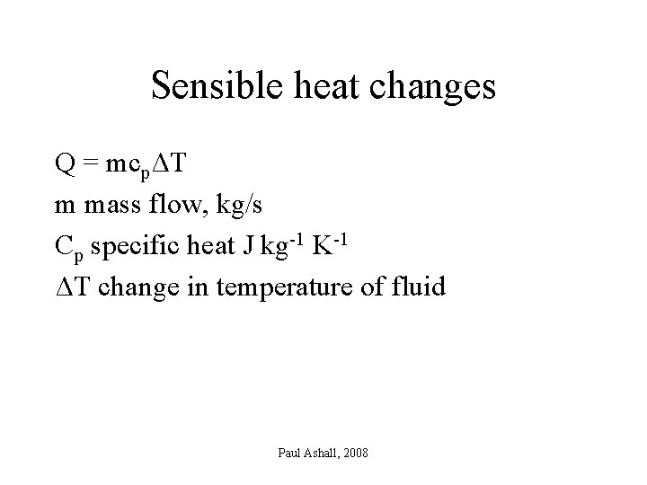 Sensible heat changes Q = mcpΔT m mass flow, kg/s Cp specific heat J