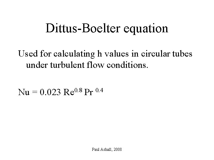 Dittus-Boelter equation Used for calculating h values in circular tubes under turbulent flow conditions.