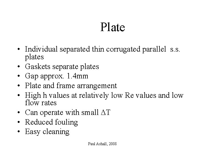 Plate • Individual separated thin corrugated parallel s. s. plates • Gaskets separate plates