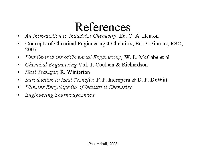 References • An Introduction to Industrial Chemistry, Ed. C. A. Heaton • Concepts of