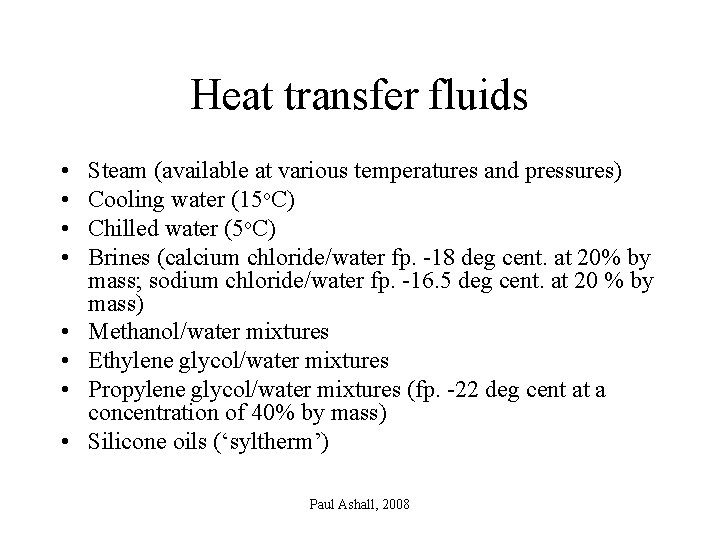 Heat transfer fluids • • Steam (available at various temperatures and pressures) Cooling water