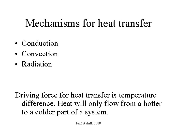 Mechanisms for heat transfer • Conduction • Convection • Radiation Driving force for heat