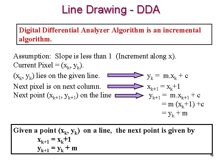 Line Drawing - DDA Digital Differential Analyzer Algorithm is an incremental algorithm. Assumption: Slope