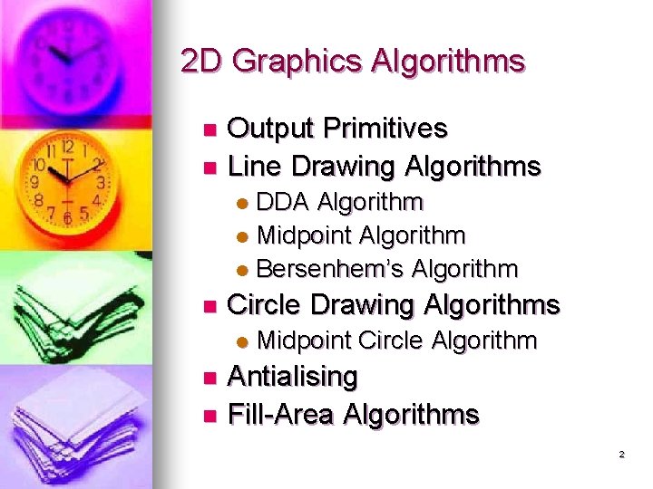 2 D Graphics Algorithms Output Primitives n Line Drawing Algorithms n DDA Algorithm l