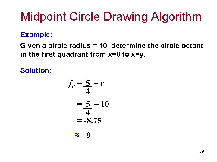 TCS 2111 Midpoint Circle Drawing Algorithm Example: Given a circle radius = 10, determine