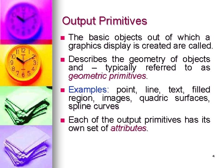 Output Primitives n The basic objects out of which a graphics display is created