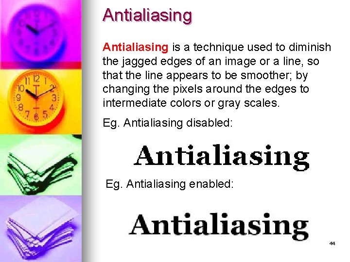 Antialiasing is a technique used to diminish the jagged edges of an image or