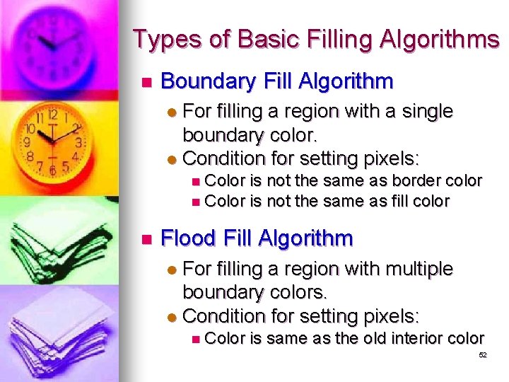 Types of Basic Filling Algorithms n Boundary Fill Algorithm For filling a region with