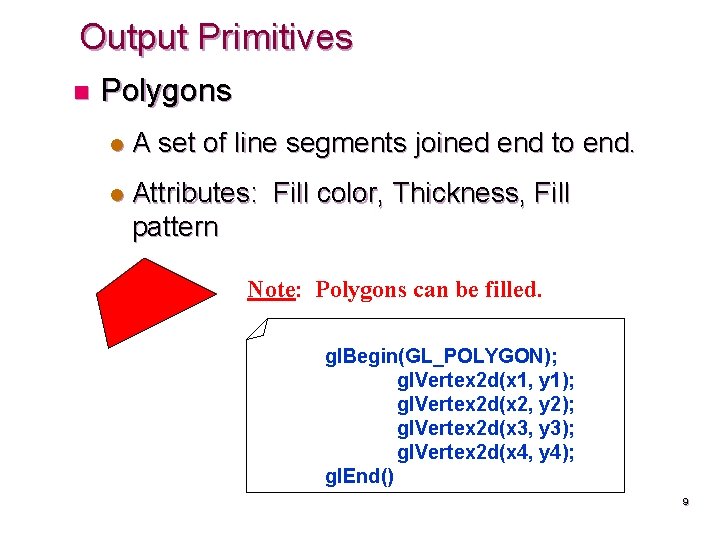 Output Primitives n Polygons l A set of line segments joined end to end.