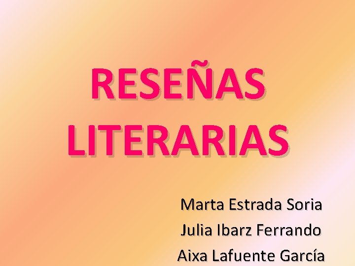 RESEÑAS LITERARIAS Marta Estrada Soria Julia Ibarz Ferrando Aixa Lafuente García 
