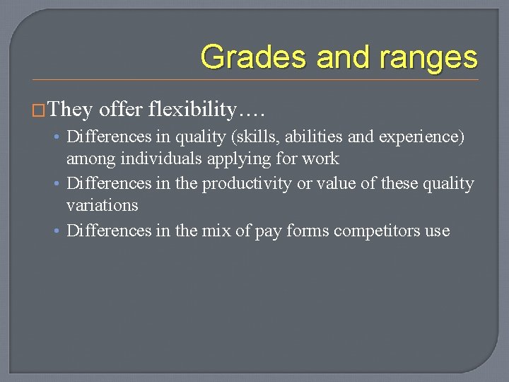 Grades and ranges �They offer flexibility…. • Differences in quality (skills, abilities and experience)