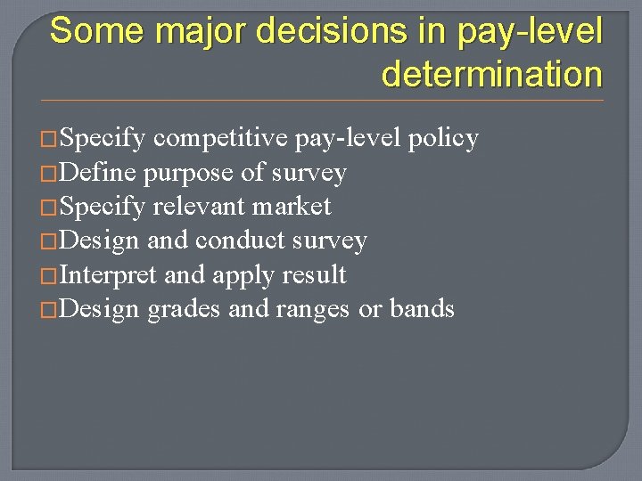 Some major decisions in pay-level determination �Specify competitive pay-level policy �Define purpose of survey