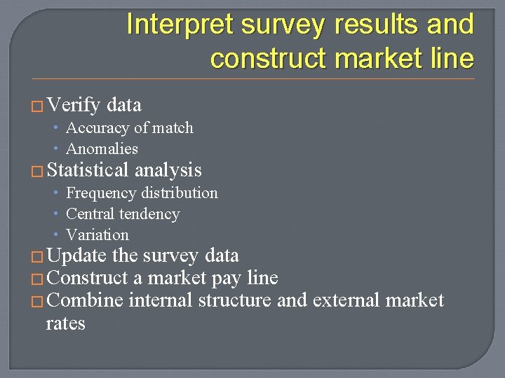 Interpret survey results and construct market line � Verify data • Accuracy of match