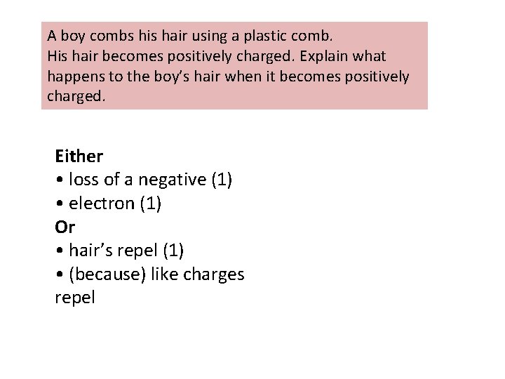 A boy combs his hair using a plastic comb. His hair becomes positively charged.