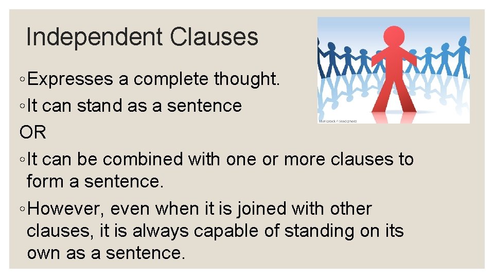 Independent Clauses ◦ Expresses a complete thought. ◦ It can stand as a sentence