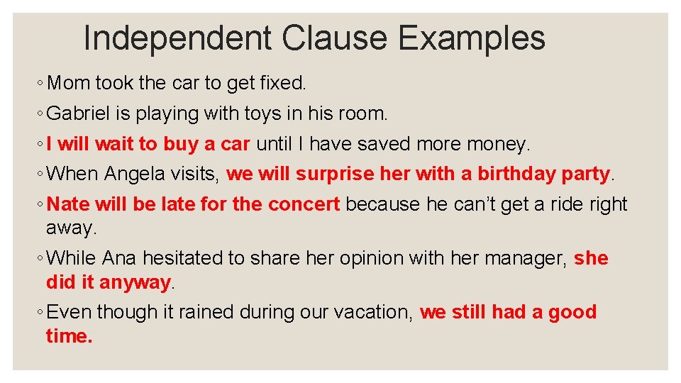 Independent Clause Examples ◦ Mom took the car to get fixed. ◦ Gabriel is