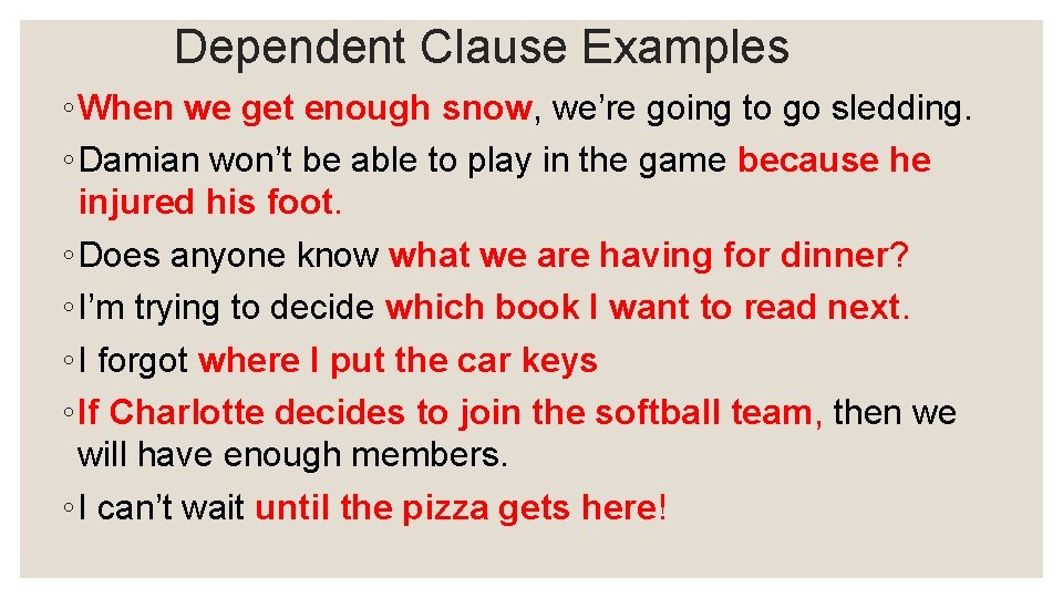 Dependent Clause Examples ◦ When we get enough snow, we’re going to go sledding.