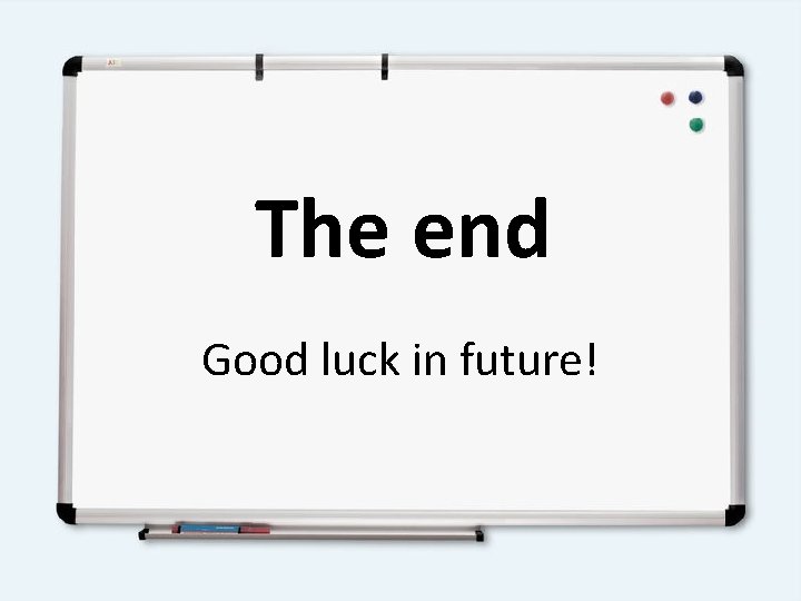 The end Good luck in future! 