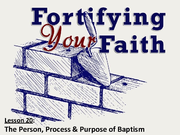 Lesson 20: The Person, Process & Purpose of Baptism 