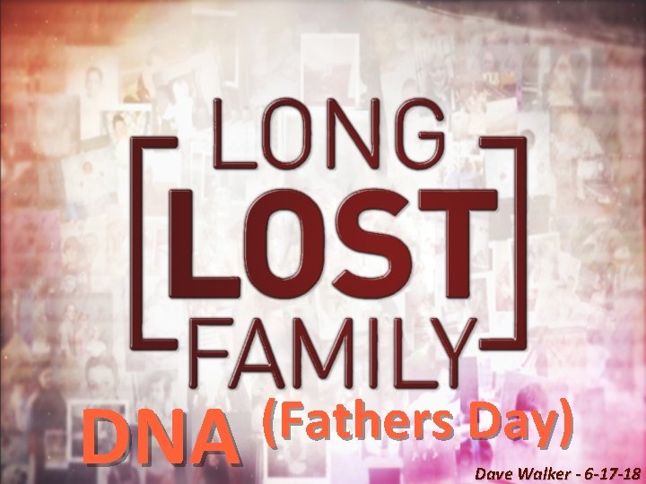 (Fathers Day) DNA Dave Walker - 6 -17 -18 