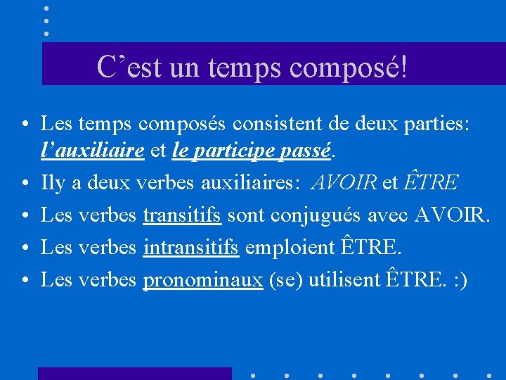 C’est un temps composé! • Les temps composés consistent de deux parties: l’auxiliaire et