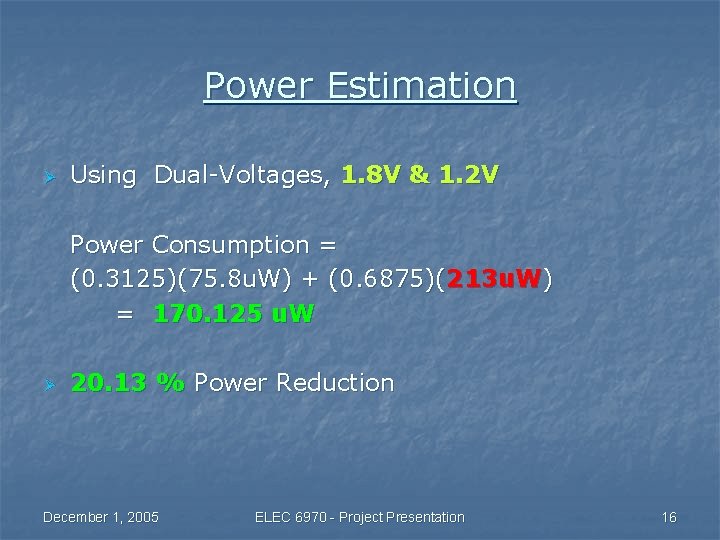 Power Estimation Ø Using Dual-Voltages, 1. 8 V & 1. 2 V Power Consumption