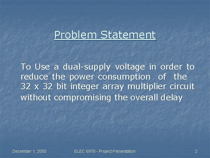 Problem Statement To Use a dual-supply voltage in order to reduce the power consumption