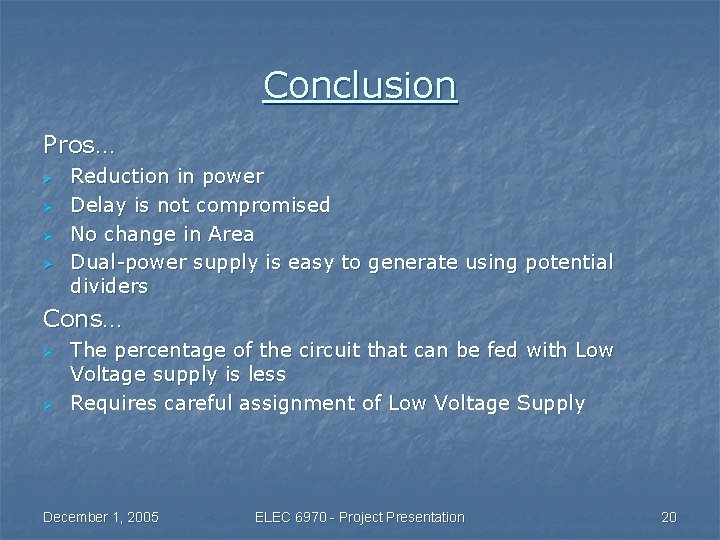 Conclusion Pros… Ø Ø Reduction in power Delay is not compromised No change in